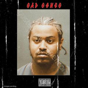 Sad Songs (Explicit)