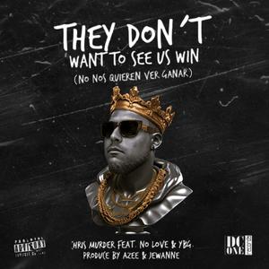 They Don't Want To See Us Win (No Nos Quieren Ver Ganar) (feat. No Love & YBG BT) [Explicit]