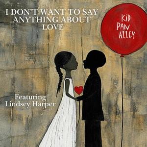 I Don’t Want To Say Anything About Love (feat. Lindsey Harper)