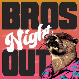 Bros Night Out (Explicit)