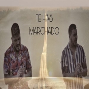 Te has marchado