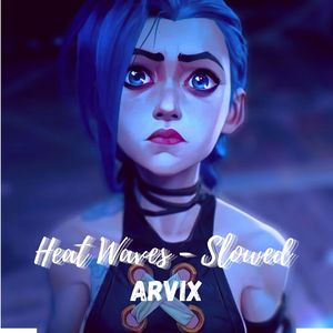 Heat Waves - Slowed-Arvix