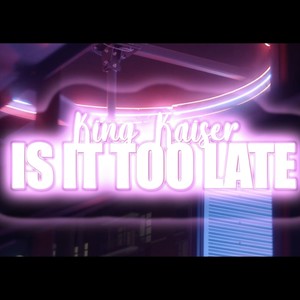 Is It Too Late (Explicit)