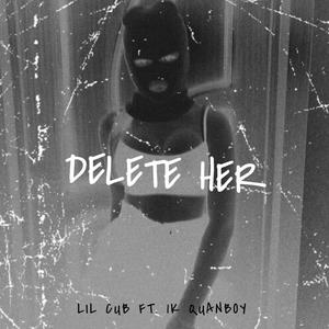 Delete Her(feat. LilCub) (Explicit)