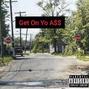 Get On Yo ASS (Explicit)