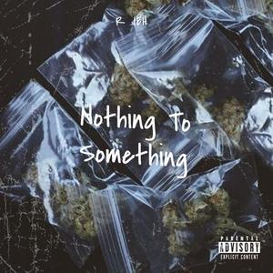 Nothing To Something (Explicit)