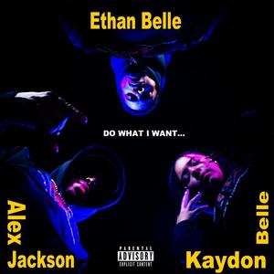 Do What I Want (feat. Ethan Belle & Alex Jackson) [Explicit]