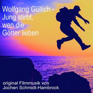 Wolfgang Güllich - Jung stirbt, wen die Götter lieben (Original Motion Picture Soundtrack)