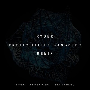 Pretty Little Gangster (MNTRA, Potter Wilde, Ben Maxwell Remix)