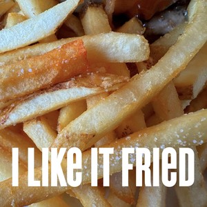 I Like It Fried
