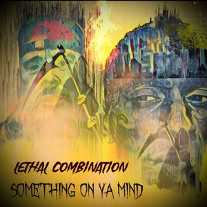 Something On Ya Mind (Lethal Combination) (feat. Poizon Lethal) (Explicit)