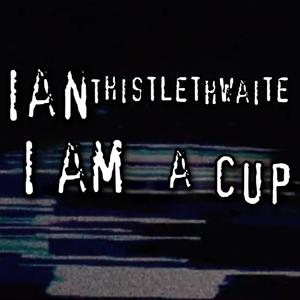 I Am A Cup