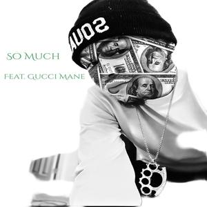 So Much (feat. Gucci Mane) [Explicit]