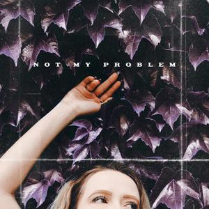 Not my problem (Explicit)
