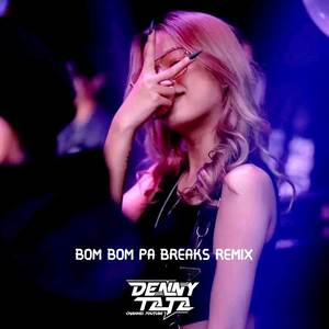 Dj Bom Bom Pa Breaks Remix (Explicit)