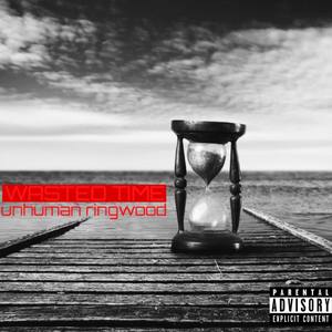 Wasted Time (Explicit)