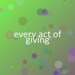 every act of giving