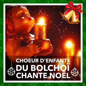 Le Choeur d'enfants du Bolchoï chante Noël (Leurs plus belles chansons de Noël)