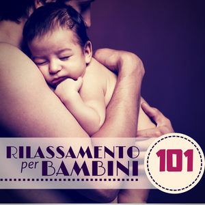 Rilassamento per Bambini 101 - Metodo Tenero per Far Addormentare Neonati & Bebè