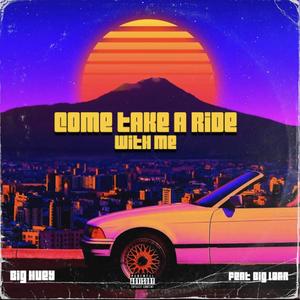 Come Take A Ride With Me (feat. Big Lear) (Explicit)