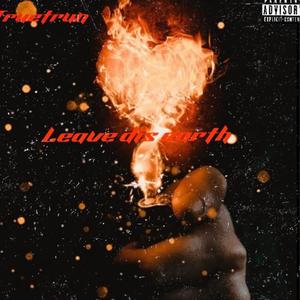 Leave dis earth (Explicit)