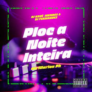 Ploc a Noite Inteira (Explicit)