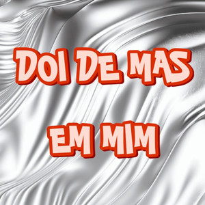 Doi de Mas em Mim