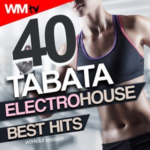 40 TABATA ELECTRO HOUSE BEST HITS WORKOUT SESSION