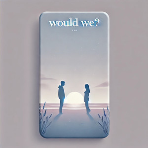 Would We?