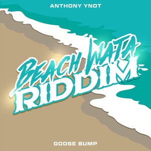 Goose Bump (Beach Wata Riddim)