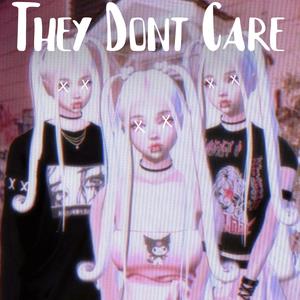 They Don't Care (Explicit)