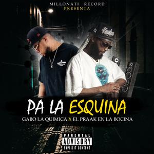 Pa la Esquina (feat. Gabo la Quimica & El Praak En La Bocina) (Explicit)