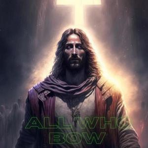 All Who Bow