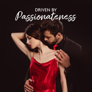 Driven by Passionateness