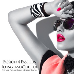 Pashion 4 Fashion - Lounge and Chillout (Sexy Milk Cafe and Buddha Lounge Tracks)