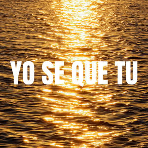 YO SE QUE TU (Explicit)