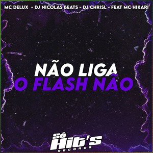 Não Liga o Flash Não (Explicit)