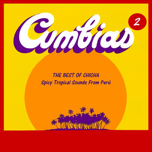 The Best of Chicha: Cumbias Vol. 2 - Spicy Tropical Sounds From Perú