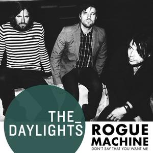 Rogue Machine (Don't Say That You Want Me)