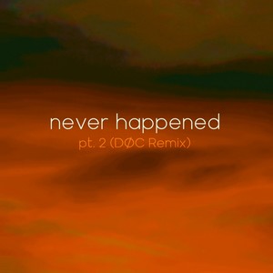 Never Happened, Pt. 2 (DøC Remix)