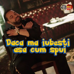 Daca ma iubesti asa cum spui