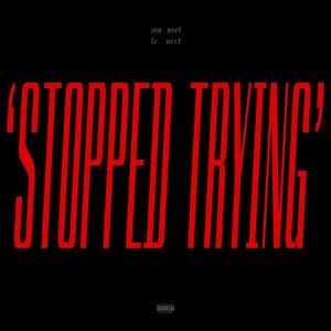 stopped trying (Explicit)