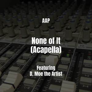 None of It (Acapella|Explicit)