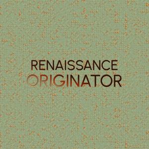 Renaissance Originator