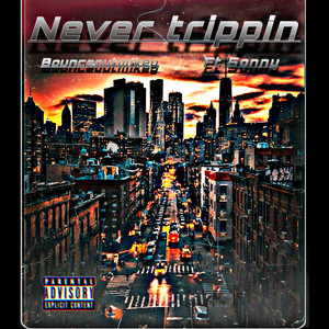 Never Trippin (Explicit)