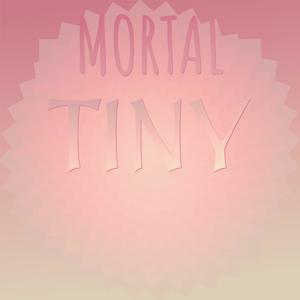 Mortal Tiny
