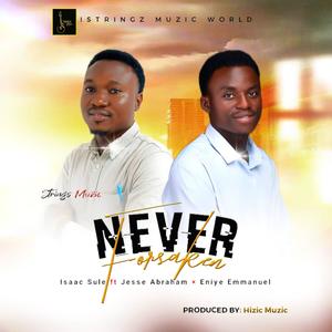 Never Forsaken (feat. Jesse Abraham & Eniye Emmanuel)