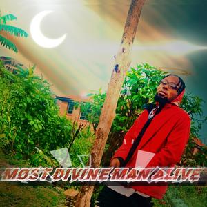 MOST DIVINE MAN ALIVE (Explicit)