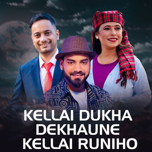 Kellai Dukha Dekhaune Kellai Runiho