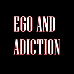 Ego and Adiction